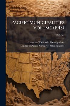 Pacific Municipalities Volume (1913); Volume 27