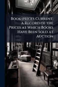 Book-prices Current; a Record of the Prices at Which Books Have Been Sold at Auction