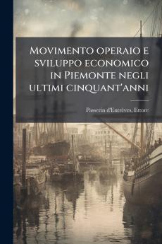 Movimento operaio e sviluppo economico in Piemonte negli ultimi cinquant'anni