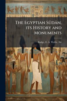 The Egyptian Sûdân its History and Monuments