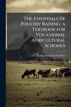 The Essentials of Poultry Raising; a Textbook for Vocational Agricultural Schools