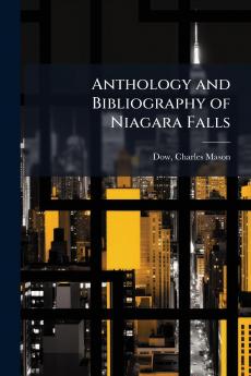 Anthology and Bibliography of Niagara Falls