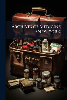 Archives of Medicine. (New York)