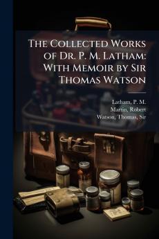 The Collected Works of Dr. P. M. Latham