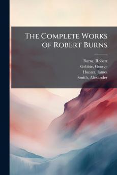 The Complete Works of Robert Burns