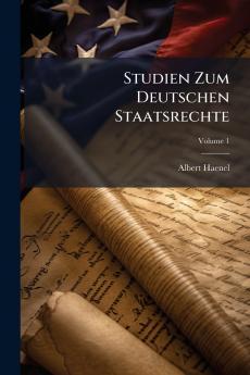 Studien Zum Deutschen Staatsrechte
