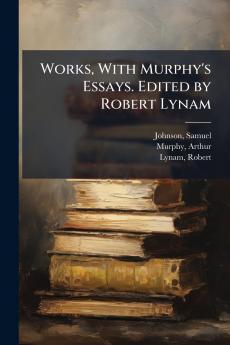 Works With Murphy's Essays. Edited by Robert Lynam