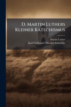 D. Martin Luthers Kleiner Katechismus