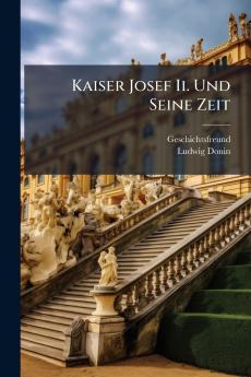 Kaiser Josef Ii. Und Seine Zeit