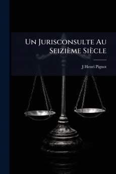 Un Jurisconsulte Au Seizième Siècle