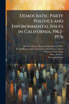 Democratic Party Politics and Environmental Issues in California 1962-1976