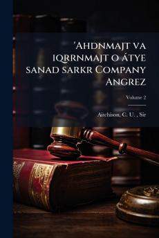 'Ahdnmajt va iqrrnmajt o átye sanad sarkr Company Angrez; Volume 2