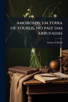 Amorosos; em terra de touros no paiz das arrufadas