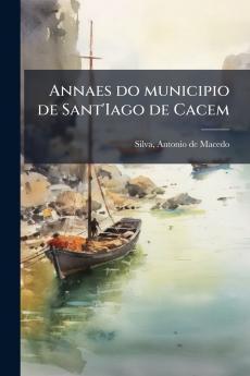 Annaes do municipio de Sant'Iago de Cacem