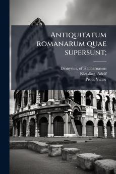Antiquitatum romanarum quae supersunt;