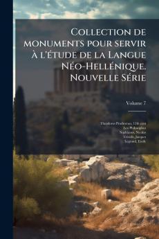 Collection de monuments pour servir à l'étude de la Langue Néo-Hellénique. Nouvelle Série; Volume 7