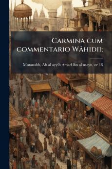 Carmina cum commentario Wâhidii;