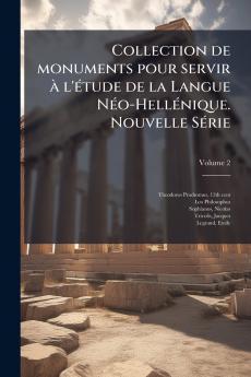 Collection de monuments pour servir à l'étude de la Langue Néo-Hellénique. Nouvelle Série; Volume 2