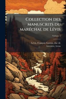 Collection des manuscrits du maréchal de Lévis; Volume 1
