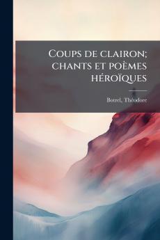 Coups de clairon; chants et poèmes héroïques