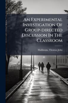 An Experimental Investigation Of Group-directed Discussion In The Classroom