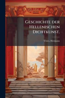 Geschichte der Hellenischen Dichtkunst.
