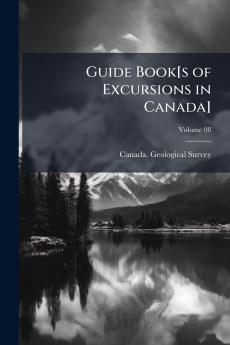 Guide Book[s of Excursions in Canada]; Volume 08