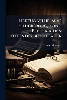 Hertug Vilhelm af Glücksborg kong Frederik den ottendes bedstefader