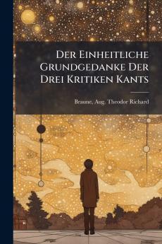 Der Einheitliche Grundgedanke Der Drei Kritiken Kants