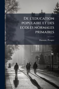 De l'education populaire et des ecoles normales primaires