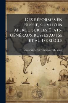 Des réformes en Russie suivi d'un aperçu sur les États-généraux russes au 16e et au 17e siècle