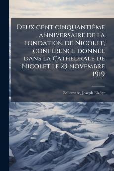 Deux cent cinquantième anniversaire de la fondation de Nicolet; conférence donnée dans la Cathedrale de Nicolet le 23 novembre 1919