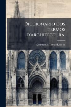 Diccionario dos termos d'architectura.