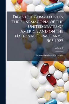Digest of Comments on The Pharmacopia of the United States of America and on the National Formulary ... 1905-1922; Volume 8