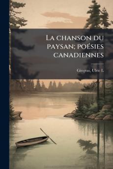 La chanson du paysan; poésies canadiennes