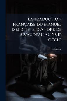 La traduction française du Manuel d'Épictète d'André de Rivaudeau au XVIe siècle