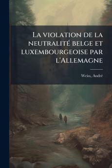La violation de la neutralité belge et luxembourgeoise par l'Allemagne
