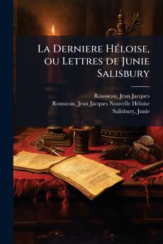 La Derniere Héloise ou Lettres de Junie Salisbury
