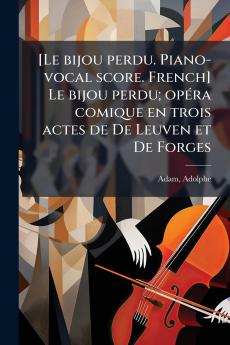 [Le bijou perdu. Piano-vocal score. French] Le bijou perdu; opéra comique en trois actes de De Leuven et De Forges