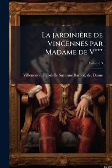 La jardinière de Vincennes par Madame de V***; Volume 3