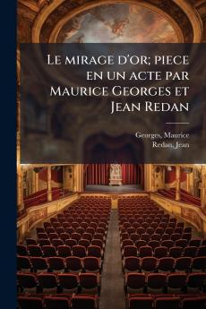 Le mirage d'or; piece en un acte par Maurice Georges et Jean Redan