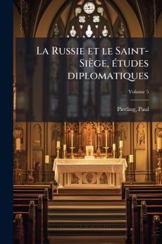 La Russie et le Saint-Siège études diplomatiques; Volume 5