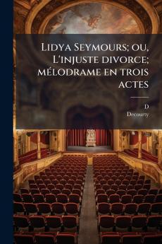 Lidya Seymours; ou L'injuste divorce; mélodrame en trois actes