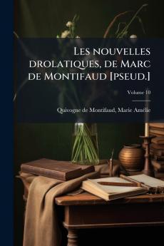 Les nouvelles drolatiques de Marc de Montifaud [pseud.]; Volume 10