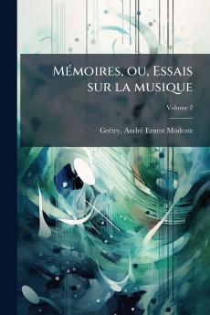Mémoires ou Essais sur la musique; Volume 2