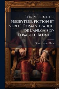 L'orpheline du presbytère; fiction et vérité. Roman traduit de l'anlgais d'- Elisabeth Bennett