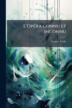 L'Opéra connu et inconnu