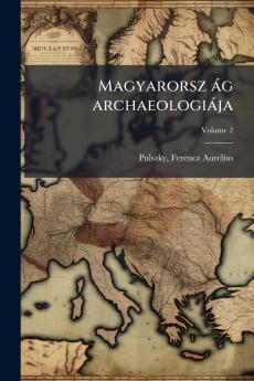 Magyarorsz ág archaeologiája; Volume 2