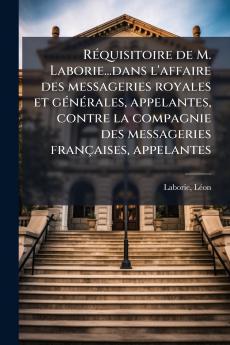 Réquisitoire de M. Laborie...dans l'affaire des messageries royales et générales appelantes contre la compagnie des messageries françaises appelantes