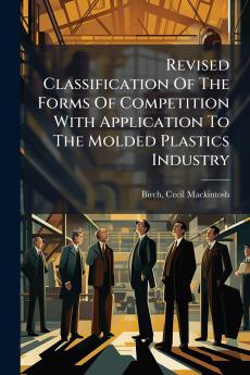Revised Classification Of The Forms Of Competition With Application To The Molded Plastics Industry